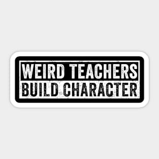 Weird Teachers Build Character Sticker